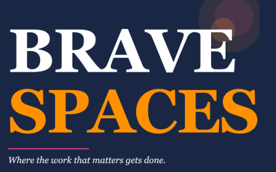 Brave Spaces: Where the Work that Matters Gets Done